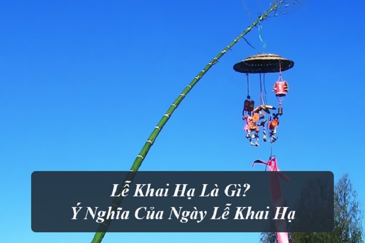 Lễ khai hạ l&agrave; g&igrave;?