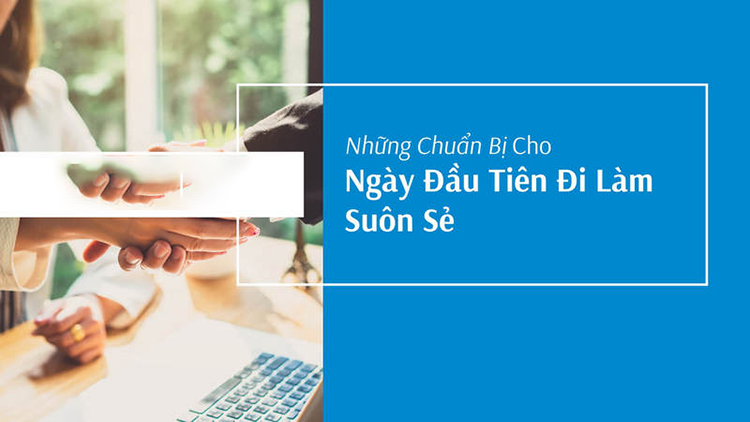 Những điều bạn n&ecirc;n l&agrave;m trong ng&agrave;y đầu ti&ecirc;n đi l&agrave;m