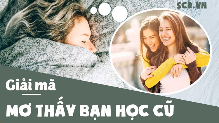 &Yacute; nghĩa giấc mơ thấy bạn học