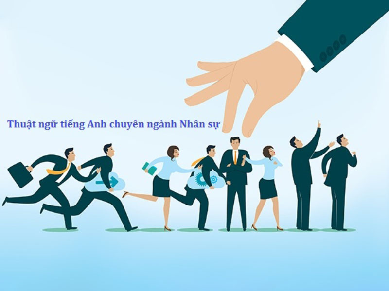 Thuật ngữ tiếng Anh chuy&ecirc;n ng&agrave;nh nh&acirc;n sự