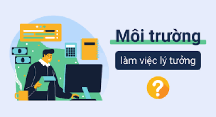Bạn mong muốn môi trường làm việc lý tưởng gì? - Câu hỏi phỏng vấn thường gặp P1